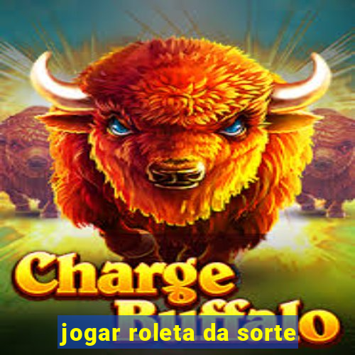 jogar roleta da sorte